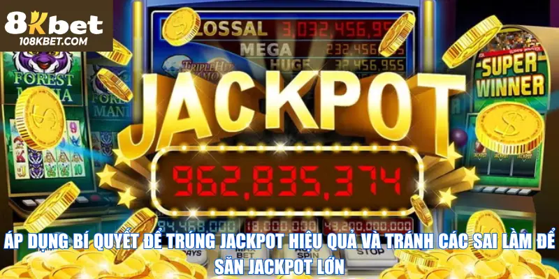 Áp dụng bí quyết để trúng jackpot hiệu quả 