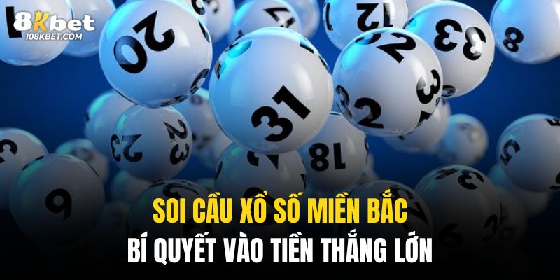 Soi cầu xổ số miền Bắc muốn hiệu quả cần có chiến thuật nuôi lô hợp lý