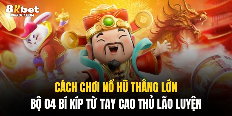 Cách chơi nổ hũ thắng lớn