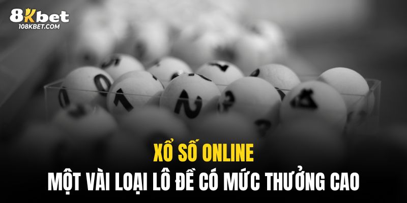 Xổ số online có nhiều phương thức lô đề rất thú vị