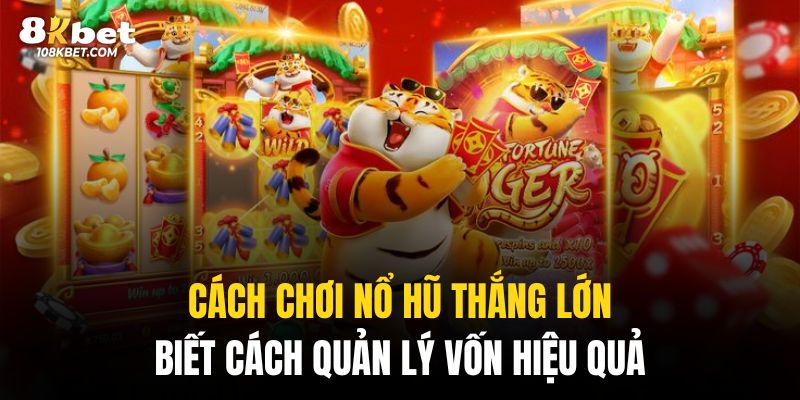 Cách chơi nổ hũ thắng lớn cần chú trọng việc quản lý ngân sách