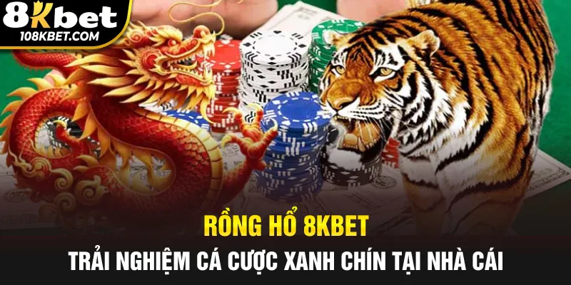 Rồng Hổ 8Kbet