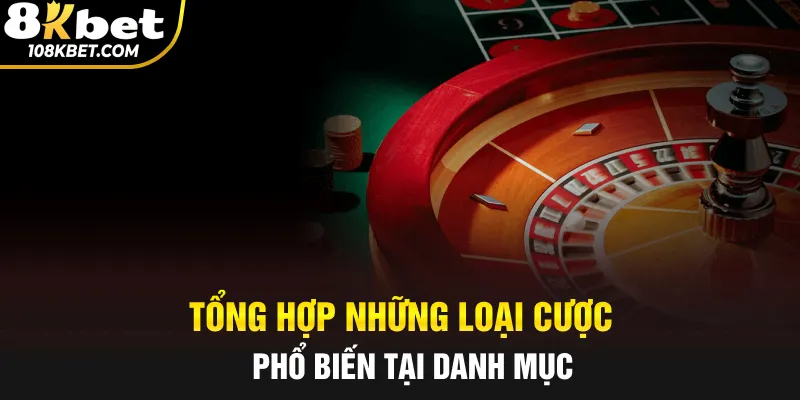 Tổng hợp những loại cược phổ biến tại danh mục