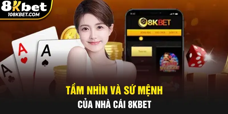 Tầm nhìn và sứ mệnh nổi bật của nhà cái 8kbet