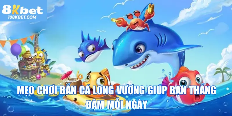 Bắn cá long vương 8kbet