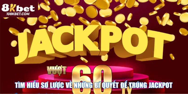 Tìm hiểu sơ lược về những bí quyết để trúng jackpot