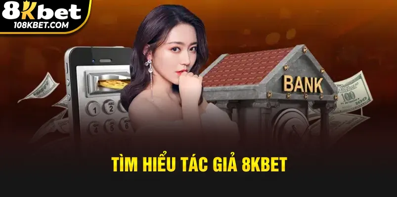 Tìm hiểu tác giả 8kbet