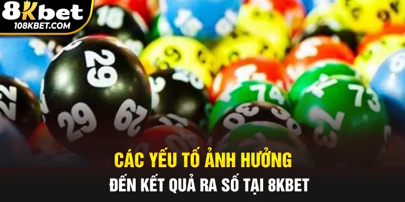 Các yếu tố ảnh hưởng đến kết quả ra số tại 8kbet