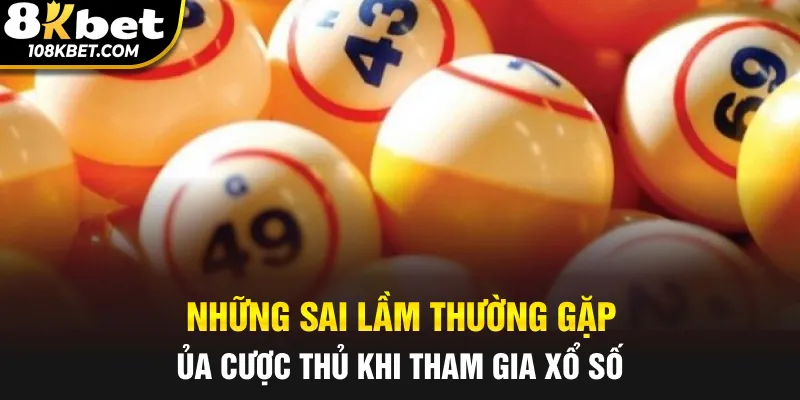 Những sai lầm thường gặp của cược thủ khi tham gia xổ số